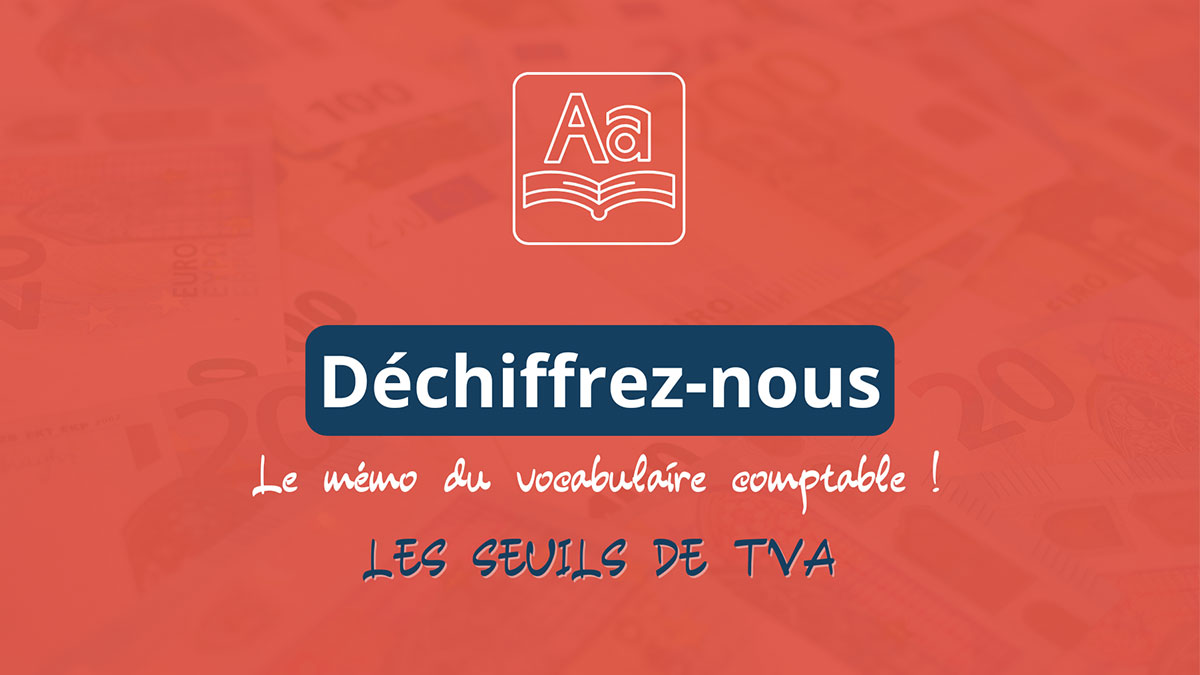 Les seuils de TVA : comprendre, choisir, anticiper